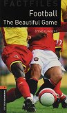Oxford Bookworms Library Factfiles - ���� 2 (A2/B1): Football. The Beautiful Game - 
